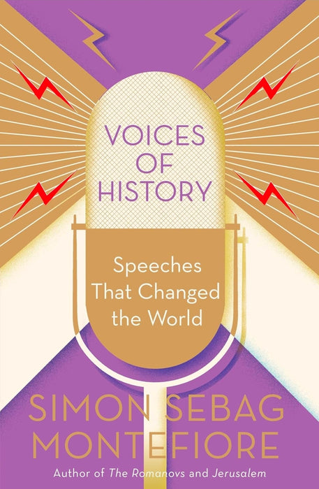 Voices of History: Speeches That Changed the World by Simon Sebag Montefiore Hardcover