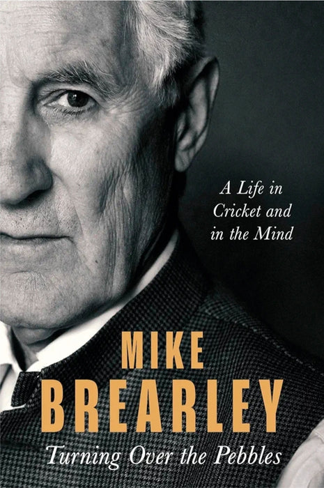 Turning Over the Pebbles: A Life in Cricket and in the Mind byMike Brearley