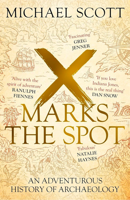 X Marks the Spot: An Adventurous History of Archaeology by Michael Scott