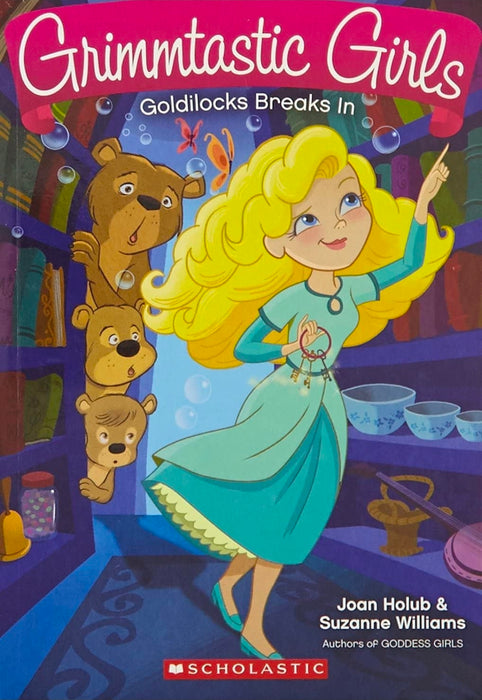 Grimmtastic Girls 6: Goldilocks Breaks In by Joan Holub