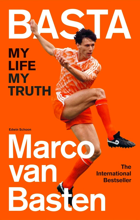 BASTA: MY LIFE, MY TRUTH – THE INTERNATIONAL BESTSELLER by Marco van Basten