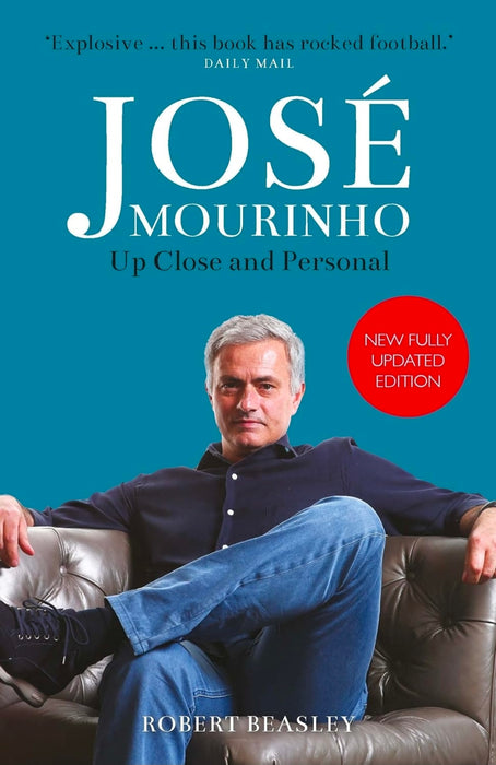 JOSÉ MOURINHO: UP CLOSE AND PERSONAL by Robert Beasley