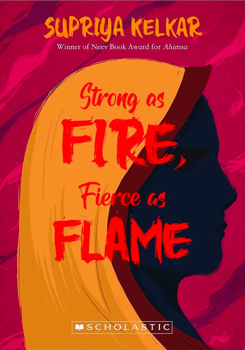 Strong As Fire, Fierce As Flame by Supriya Kelkar