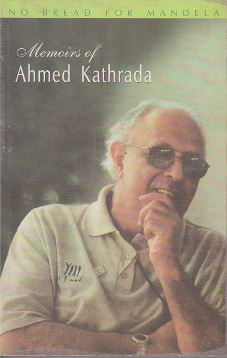 No Bread For Mandela : Memoirs of Ahmed Kathrada