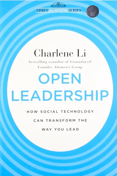 Open Leadership: How Social Technology Can Transform the Way You Lead