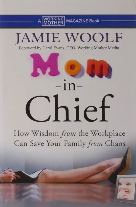 Mom-in-Chief: How Wisdom from the Workplace Can Save Your Family from Chaos