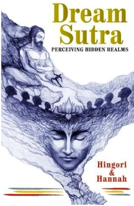 Dream Sutra: Perceiving Hidden Realms by Hingori & Hannah