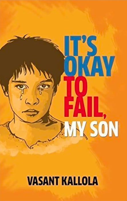 It's Okay to Fail My Son by VASANT KALLOLA