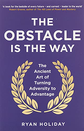 The Obstacle is the Way: The Ancient Art of Turning Adversity to Advantage paperback - eLocalshop
