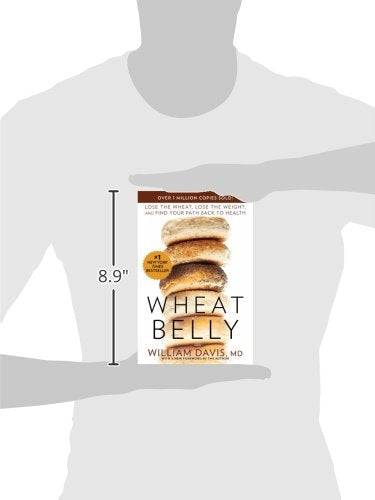 Wheat Belly: Lose the Wheat, Lose the Weight, and Find Your Path Back to Health Paperback