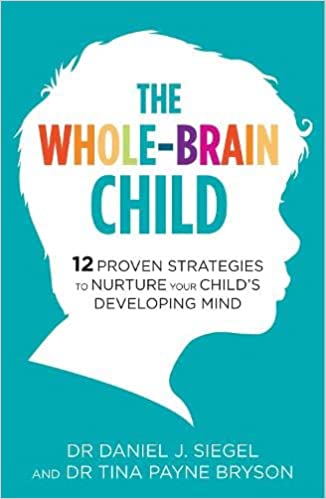 The Whole-Brain Child: 12 Proven Strategies to Nurture Your Child's Developing Mind Paperback