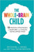 The Whole-Brain Child: 12 Proven Strategies to Nurture Your Child's Developing Mind Paperback - eLocalshop