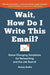 Wait, How Do I Write This Email: Game-Changing Templates for Networking and the Job Search (Paperback) - eLocalshop