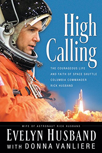 High Calling: The Courageous Life and Faith of Space Shuttle Columbia Commander Rick Husband Hardcover