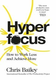 Hyperfocus: How to Work Less to Achieve More (Paperback) - Chris Bailey