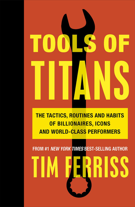 Tools of Titans: The Tactics, Routines and Habits of Billionaires, Icons and World-Class Performers paperback - eLocalshop