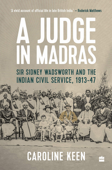 A Judge in Madras: Sir Sidney Wadsworth and the Indian Civil Service, 1913-1947 Hardcover