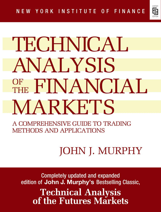 Technical Analysis Of The Financial Markets: A Comprehensive Guide To Trading Methods And Applications (Special Indian Edition) Hardcover