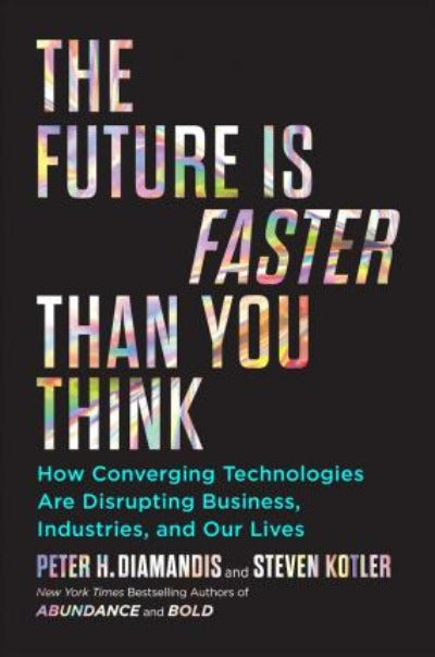 THE FUTURE IS FASTER THAN YOU THINK (Paperback) – by Peter H. Diamandis and Steven Kotler - eLocalshop