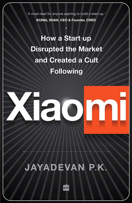 Xiaomi: How a Startup Disrupted the Market and Created a Cult Following- Paperback