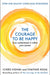 Courage to be Happy: True Contentment Is Within Your Power paperback - eLocalshop