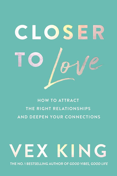 Closer to Love: How to Attract the Right Relationships and Deepen Your Connections
by King Vex