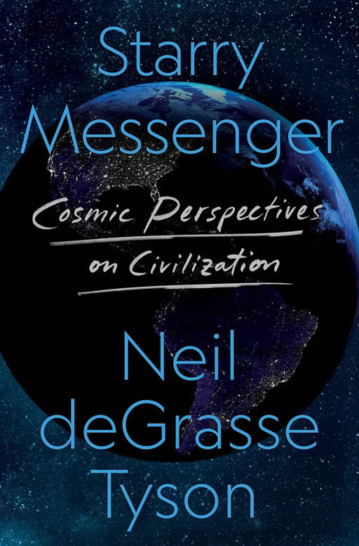 Starry Messenger: Cosmic Perspectives on Civilizationby Neil deGrasse Tyson Hardcover - eLocalshop