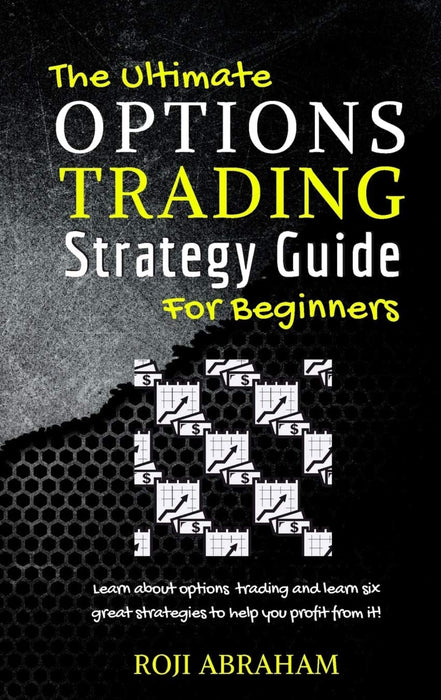 The Ultimate Options Trading Strategy Guide for Beginners Hardcover – by Roji Abraham
