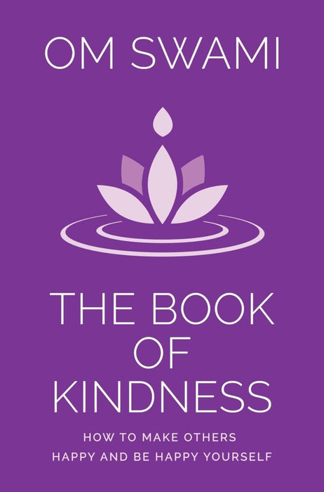 The Book of Kindness: How to Make Others Happy and Be Happy Yourself

by Om Swami