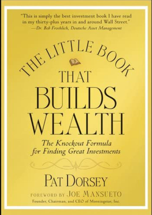 The Little Book That Builds Wealth– by Pat Dorsey
