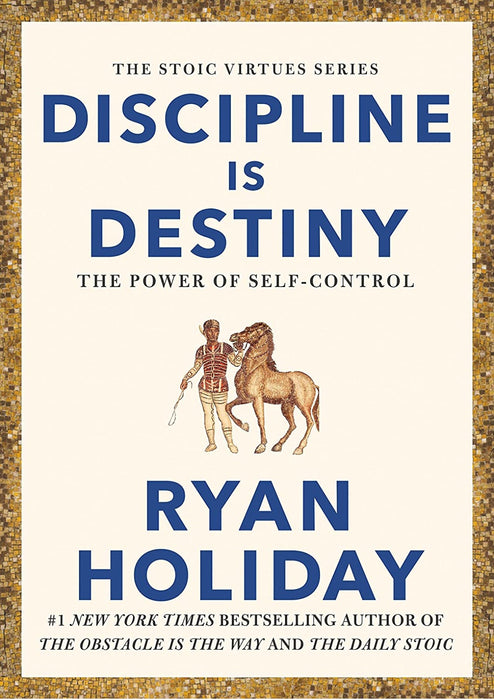 Discipline is Destiny: The Power of Self-Control by Ryan Holiday