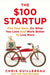 The $100 Startup: Fire Your Boss, Do What You Love and Work Better To Live More - eLocalshop